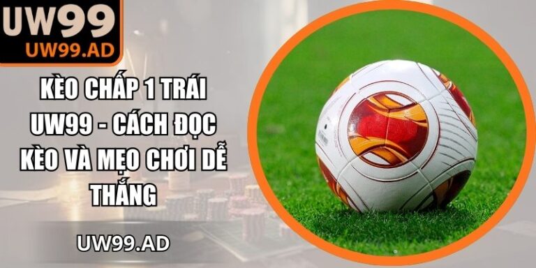 Kèo chấp 1 trái UW99