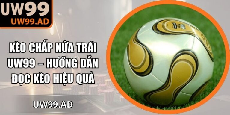 Kèo chấp nửa trái UW99