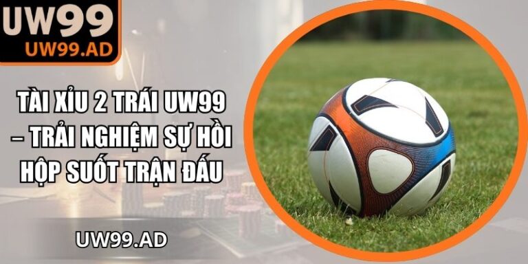 Tài xỉu 2 trái UW99